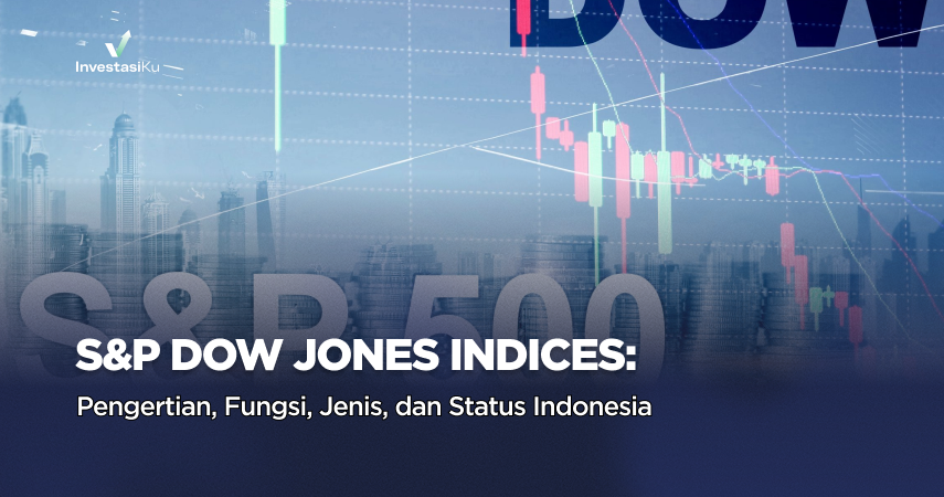 S&P Dow Jones Indices: Pengertian, Fungsi, Jenis, dan Status Indonesia